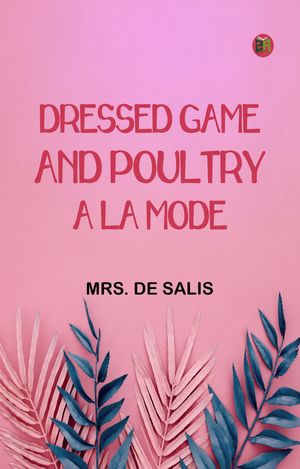 ŷKoboŻҽҥȥ㤨Dressed Game and Poultry a la ModeŻҽҡ[ Mrs. De Salis ]פβǤʤ158ߤˤʤޤ