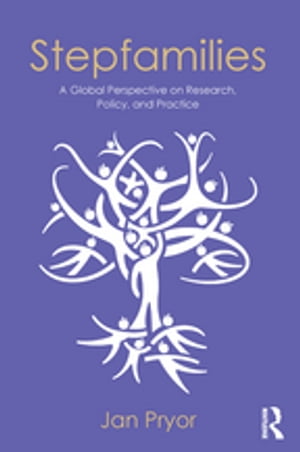 Stepfamilies A Global Perspective on Research, Policy, and Practice【電子書籍】[ Jan Pryor ]