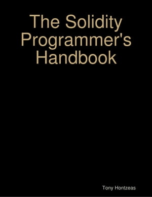 The Solidity Programmer's Handbook【電子書籍】[ Tony Hontzeas ]