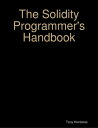 The Solidity Programmer 039 s Handbook【電子書籍】 Tony Hontzeas