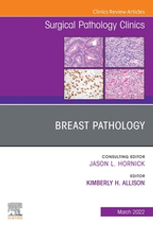 Breast Pathology, An Issue of Surgical Pathology Clinics, E-Book Breast Pathology, An Issue of Surgical Pathology Clinics, E-Book