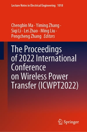 The Proceedings of 2022 International Conference on Wireless Power Transfer (ICWPT2022)【電子書籍】