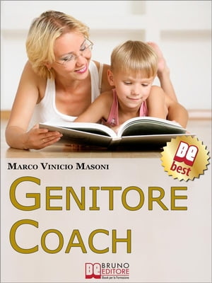 Genitore Coach. Guida per Diventare Genitori Efficaci e Ottenere Cambiamenti nei Figli. (Ebook Italiano - Anteprima Gratis) Guida per Diventare Genitori Efficaci e Ottenere Cambiamenti nei Figli