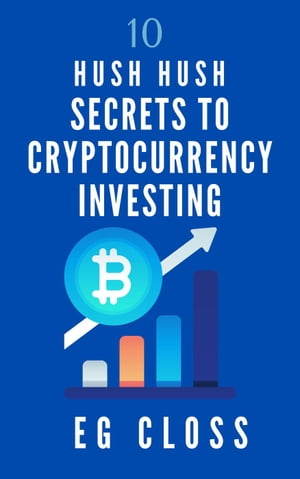 10 Hush Hush Secrets to Cryptocurrency Investing