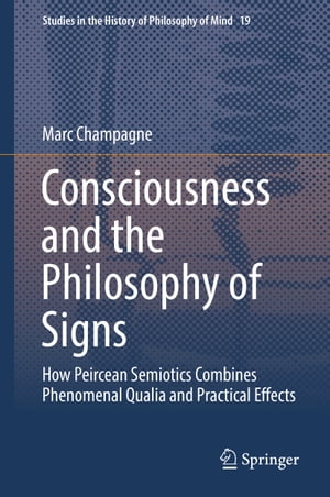 Consciousness and the Philosophy of Signs How Peircean Semiotics Combines Phenomenal Qualia and Practical Effects