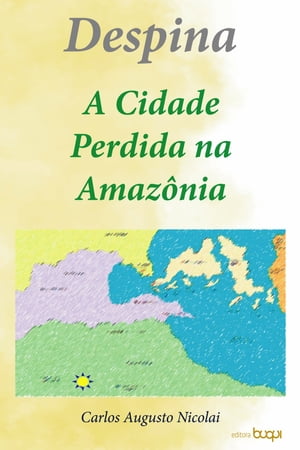 Despina: a cidade perdida na Amaz?niaŻҽҡ[ Carlos Augusto Nicolai ]