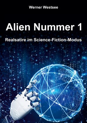 Alien Nummer 1 Realsatire im Science-Fiction-ModusŻҽҡ[ Werner Westsee ]