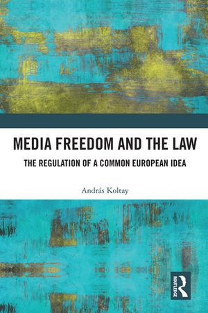 Media Freedom and the Law The Regulation of a Common European Idea