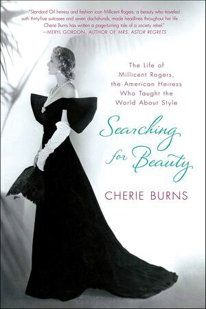 Searching for Beauty The Life of Millicent Rogers, the American Heiress Who Taught the World About Style【電子書籍】[ Cherie Burns ]