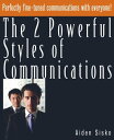 The 2 Powerful Styles of Communications : Perfectly Fine Tuned Communications With Everyone 【電子書籍】 Aiden Sisko