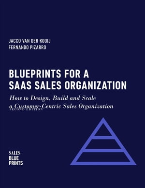 Blueprints for a SaaS Sales Organization: How to Design, Build and Scale a Customer-Centric Sales Organization Sales Blueprints, #2