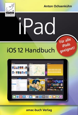 iPad iOS 12 Handbuch F?r alle iPad-Modelle geeignet (iPad, iPad Pro, iPad Air, iPad mini)【電子書籍】[ Anton Ochsenk?hn ]