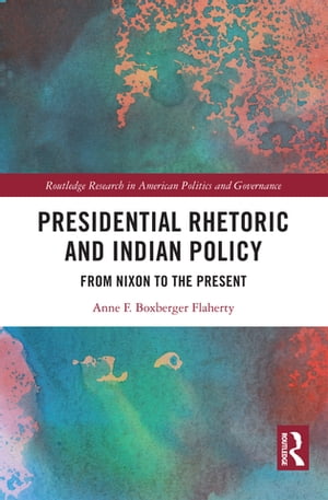Presidential Rhetoric and Indian Policy From Nixon to the Present