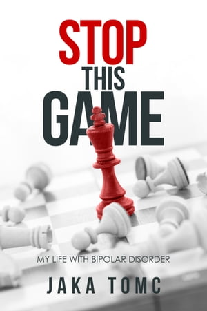 Stop This Game My Life with Bipolar Disorder【電子書籍】[ Jaka Tomc ]