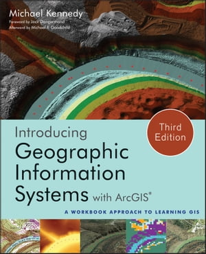 Introducing Geographic Information Systems with ArcGIS A Workbook Approach to Learning GIS【電子書籍】 Michael D. Kennedy