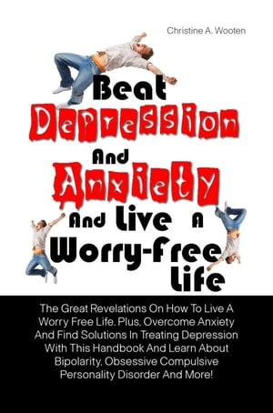 Beat Depression And Anxiety And Live A Worry-Free Life