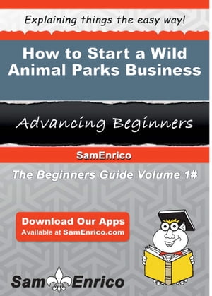How to Start a Wild Animal Parks Business How to Start a Wild Animal Parks Business【電子書籍】[..