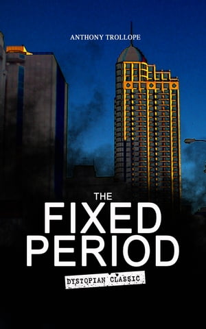 THE FIXED PERIOD (Dystopian Classic) From the Renowned author of Chronicles of Barsetshire and Palliser Novels