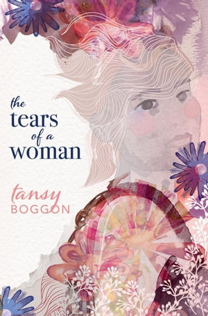 The Tears of a Woman【電子書籍】[ Tansy Boggon ]