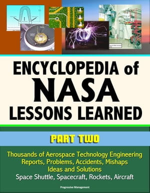 Encyclopedia of NASA Lessons Learned (Part 2): Thousands of Aerospace Technology Engineering Reports, Problems, Accidents, Mishaps, Ideas and Solutions - Space Shuttle, Spacecraft, Rockets, Aircraft