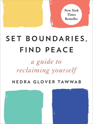 Set Boundaries, Find Peace A Guide to Reclaiming Yourself【電子書籍】 Nedra Glover Tawwab