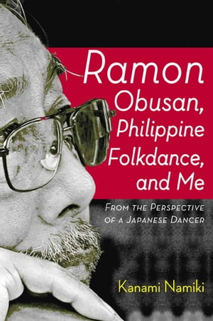 Ramon Obusan, Philippine Folkdance, and Me From the Perspective of a Japanese DancerŻҽҡ[ Kanami Namiki ]