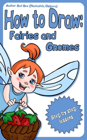 How to Draw Fairies and Gnomes【電子書籍】[ Nadezhda Osipova ]