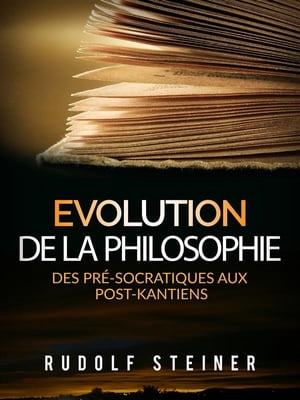 Evolution de la Philosophie Des pr?-socratiques aux post-kantiens