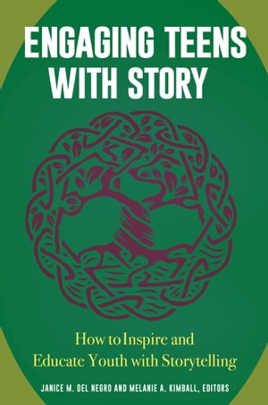 Engaging Teens with Story How to Inspire and Educate Youth with Storytelling【電子書籍】