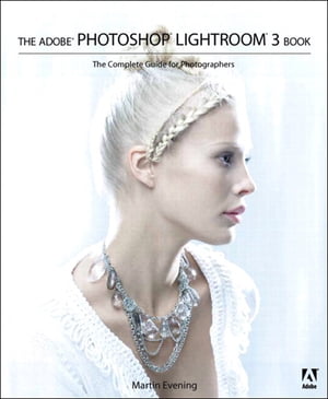 The Adobe Photoshop Lightroom 3 Book The Complete Guide for Photographers【電子書籍】 Martin Evening