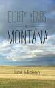 Eighty Years in Montana【電子書籍】[ Lori Micken ]