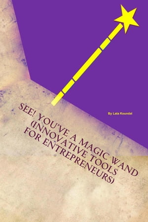 See! Youve a Magic Wand: Innovative Tools for EntrepreneursŻҽҡ[ Lata Koundal ]