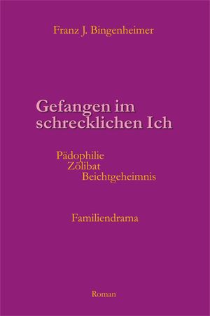 Gefangen im schrecklichen Ich P?dophilie - Z?libat - Beichtgeheimnis