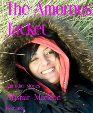 The Amorous Jacket and other stories【電子書籍】[ Alastair Macleod ]
