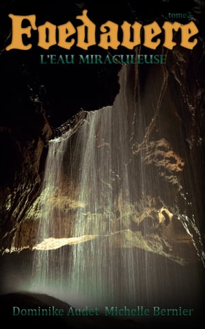 Foedavere tome 2 l'Eau Miraculeuse【電子書籍】[ Dominike Audet ]