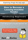 How to Become a Leasing-machine Tender How to Become a Leasing-machine Tender【電子書籍】 Odette Nixon