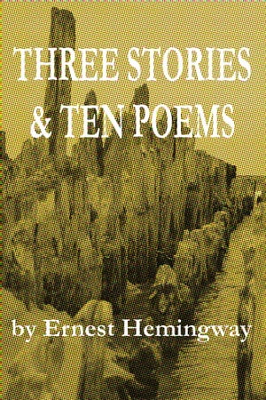 Three Stories and Ten Poems【電子書籍】[ Ernest Hemingway ]