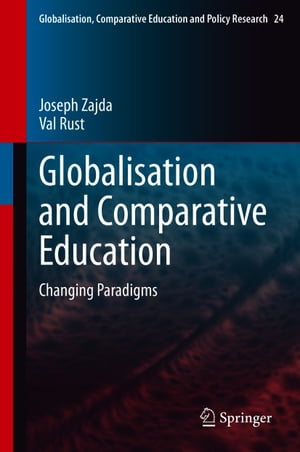 Globalisation and Comparative Education Changing Paradigms【電子書籍】[ Joseph Zajda ]