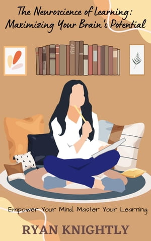 ŷKoboŻҽҥȥ㤨The Neuroscience of Learning: Maximizing Your Brain's PotentialŻҽҡ[ Ryan Knightly ]פβǤʤ300ߤˤʤޤ