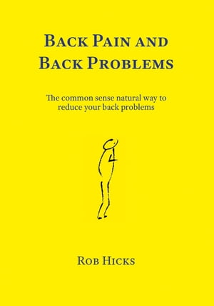 Back Pain and Back Problems The common sense natural way to reduce your back problems【電子書籍】[ Rob Hicks ]