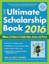 The Ultimate Scholarship Book 2016 Billions of Dollars in Scholarships, Grants and Prizes