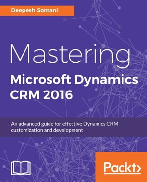 Mastering Microsoft Dynamics CRM 2016