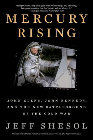 Mercury Rising John Glenn, John Kennedy, and the New Battleground of the Cold War【電子書籍】[ Jeff Shesol ](3)