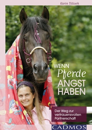 Wenn Pferde Angst haben Der Weg zur Vertrauensvollen PartnerschaftŻҽҡ[ Karin Tillisch ]