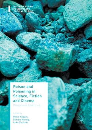 Poison and Poisoning in Science, Fiction and Cinema Precarious Identities