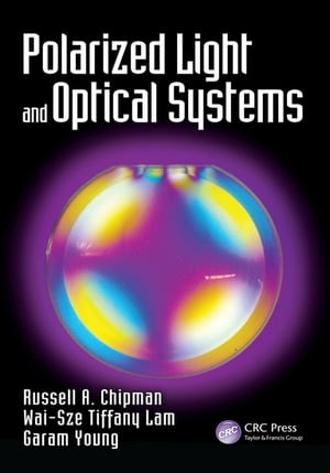 Polarized Light and Optical SystemsŻҽҡ[ Wai Sze Tiffany Lam ]