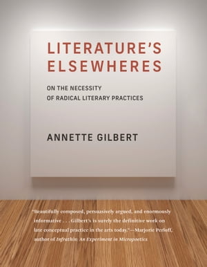 Literature’s Elsewheres On the Necessity of Radical Literary Practices【電子書籍】 Annette Gilbert