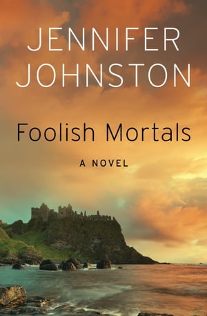 ŷKoboŻҽҥȥ㤨Foolish Mortals A NovelŻҽҡ[ Jennifer Johnston ]פβǤʤ1,760ߤˤʤޤ
