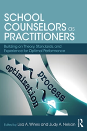 School Counselors as Practitioners Building on Theory, Standards, and Experience for Optimal PerformanceŻҽҡ