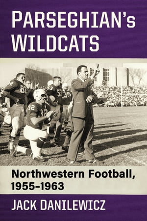ŷKoboŻҽҥȥ㤨Parseghian's Wildcats Northwestern Football, 1955-1963Żҽҡ[ Jack Danilewicz ]פβǤʤ3,386ߤˤʤޤ